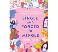 Single and Forced to Mingle : A Guide for (Nearly) Any Socially Awkward Situation