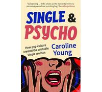 Single and Psycho : How pop culture created the unstable single woman