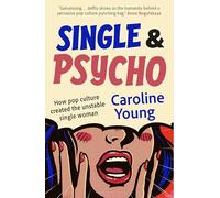 Single and Psycho : How pop culture created the unstable single woman