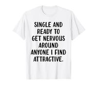 Single and Ready to Get Nervous Funny Single Social Anxiety T-Shirt