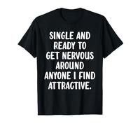 Single and Ready to Get Nervous Relationship Funny Single T-Shirt