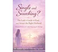 Single and Searching?: The Lady’s Guide to Find and Attract the Right Husband. Practical Wisdom for Ladies Preparing for Marriage (Beautiful Marriage Garden)