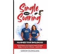 Single And Soaring - MAXIMIZE YOUR SINGLEHOOD: Sound Wisdom And Powerful Prayers To Equip Singles For Marital Fulfilment - Jewish View