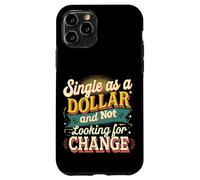 Single As A Dollar And Not Looking For Change ----- Case for iPhone 11 Pro