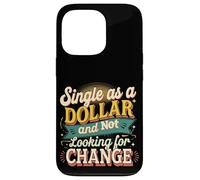 Single As A Dollar And Not Looking For Change ----- Case for iPhone 13 Pro