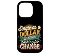 Single As A Dollar And Not Looking For Change ----- Case for iPhone 14 Pro