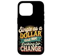 Single As A Dollar And Not Looking For Change ----- Case for iPhone 16 Pro