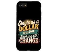 Single As A Dollar And Not Looking For Change ----- Case for iPhone SE (2020) / 7 / 8