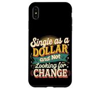Single As A Dollar And Not Looking For Change ----- Case for iPhone XS Max