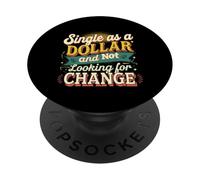 Single As A Dollar And Not Looking For Change ----- PopSockets Adhesive PopGrip
