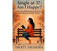 Single at 37: Am I Happy?: Story of a Woman Discovering Her Worth Beyond Society's Norms