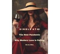 Single at 40: The New Pandemic - Why Modern Love Is Failing