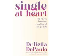 Single at Heart : The Power, Freedom and Joy of Single Life