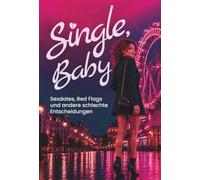 Single, Baby: Sexdates, Red Flags und andere schlechte Entscheidungen