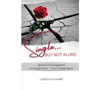 Single... But Not Alone: Spiritual Encouragement for Single Parents…From A Single Parent
