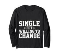 Single But Willing to Change Dating Relationship Love - Long Sleeve T-Shirt