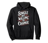 Single But Willing To Change Dating Relationship Love - Pullover Hoodie