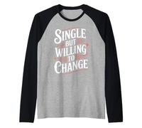 Single But Willing to Change Dating Relationship Love - Raglan Baseball Tee
