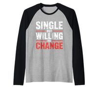 Single But Willing to Change Dating Relationship Love |- Raglan Baseball Tee