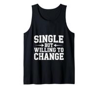 Single But Willing to Change Dating Relationship Love - Tank Top