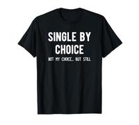 Single by Choice. Not My Choice, but Still... T-Shirt