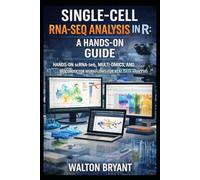 SINGLE-CELL RNA-SEQ ANALYSIS IN R: A HANDS-ON GUIDE: HANDS-ON scRNA-seq, MULTI-OMICS, AND BIOCONDUCTOR WORKFLOWS FOR REAL DATA ANALYSIS (REAL-WORLD DATA SCIENCE WITH R)