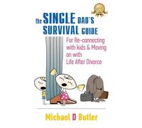 Single Dad's Survival Guide: For Re-Connecting with Your Kids & Moving on with Life After Divorce (The Single Parents' Survival Guide Book 1)