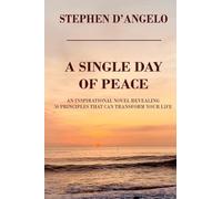 Single Day of Peace: An Inspirational Novel Revealing 50 Principles That Can Transform Your Life