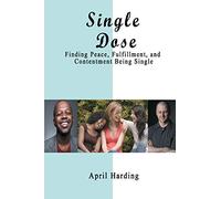 Single Dose: Finding Peace, Fulfillment, and Contentment Being Single