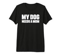 Single Father Dog Dad Funny My Dog Needs A Mom Premium T-Shirt