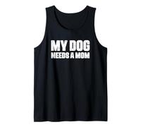 Single Father Dog Dad Funny My Dog Needs A Mom Tank Top