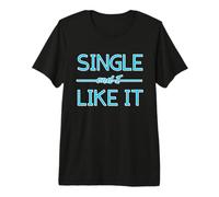 Single & I Like It Funny Singles Humor Dating Meme Fun Premium T-Shirt