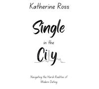 Single in the City: Navigating the harsh realities of modern dating
