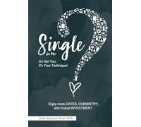Single? It's Not You. It's Your Technique! (for Men): Enjoy more dates, chemistry, and mutual investment (Lasting Love Academy books)