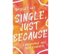 Single, Just Because - A Pilgrimage into Holy Aloneness