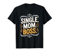 Single Mom Boss, Single Mommy Parent and Mother's Day T-Shirt