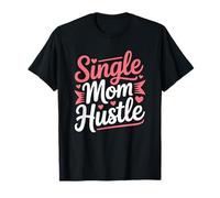 Single Mom Hustle, Single Mommy Parent and Mother's Day T-Shirt