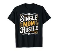 Single Mom Hustle, Single Parent Motherhood Mother's Day T-Shirt
