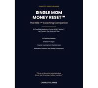 Single Mom Money RESET™ Coaching Companion: 30 Guided Coaching Sessions to Build Financial Confidence, Stability, and a Stronger Future (Charlotte Jones RESET Coaching Companion Series)