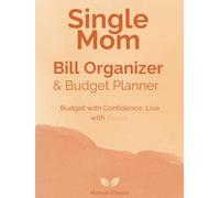Single Mom Monthly Bill Organizer & Budget Planner: Monthly Budget Tracker - Child Support Log, Childcare Costs, Debt Payoff & Emergency Savings on One Income