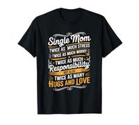 Single Mom Twice as Much Stress, Motherhood Mother's Day T-Shirt