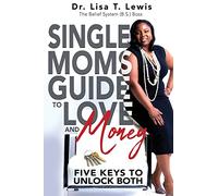 Single Moms Guide To Love And Money: Five Keys To Unlock Both