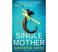 Single Mother: An absolutely unputdownable psychological thriller with a jaw-dropping twist