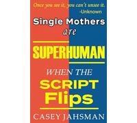 Single Mothers Are Superhuman: When The Script Flips (The Superhuman Series)