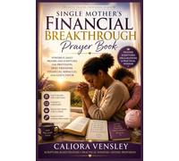 Single Mother's Financial Breakthrough Prayer Book: Powerful Daily Prayers and Scriptures for Provision, Debt Freedom, Financial Miracles, and God's Favor
