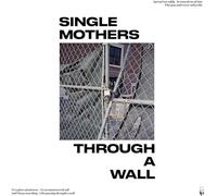 SINGLE MOTHERS - Through A Wall