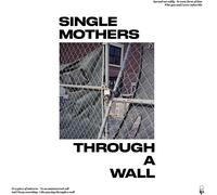 SINGLE MOTHERS - Through A Wall [VINYL]