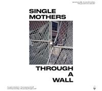 SINGLE MOTHERS - Through A Wall [VINYL]