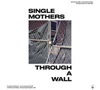 Single Mothers Through A Wall Vinyl LP New 2018