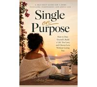 Single on Purpose: How to Date Yourself, Love Your Own Company, and Build a Life That Feels Free